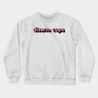 Disarm Cops Crewneck Sweatshirt